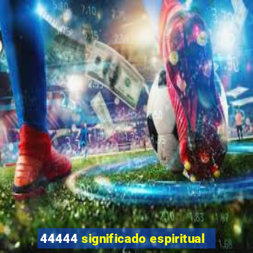 44444 significado espiritual